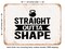 DECORATIVE METAL SIGN - Straight Outta Shape - Vintage Rusty Look
